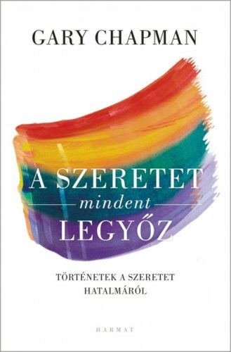 A szeretet mindent legyőz /Történetek a szeretet hatalmáról (Gary Chapman)