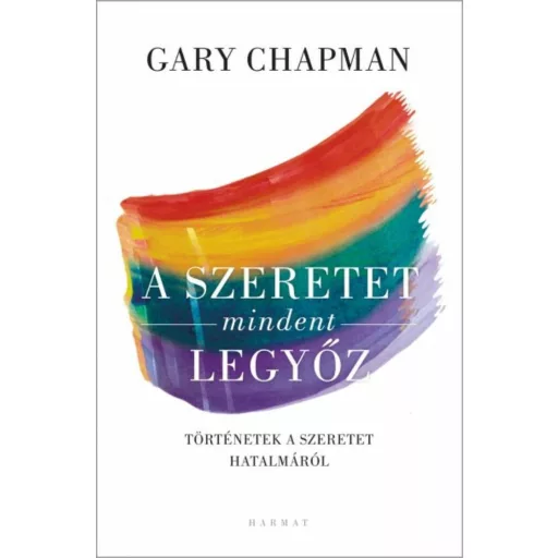 A szeretet mindent legyőz /Történetek a szeretet hatalmáról (Gary Chapman)