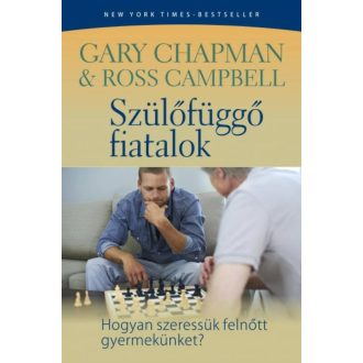 Szülőfüggő fiatalok /Hogyan szeressük felnőtt gyermekeinket? (Ross Campbell)