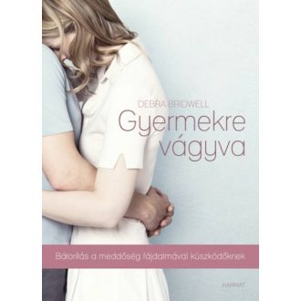 Gyermekre vágyva /Bátorítás a meddőség fájdalmával küzdőknek (Debra Bridwell)
