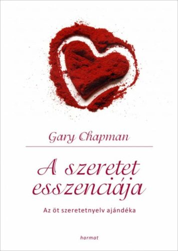 A szeretet esszenciája /Az öt szeretetnyelv ajándéka (Gary Chapman)