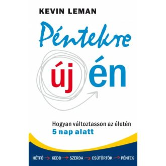 Péntekre új én /Hogyan változtasson az életén 5 nap alatt (Kevin Leman)
