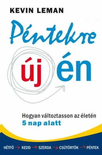 Péntekre új én /Hogyan változtasson az életén 5 nap alatt (Kevin Leman)