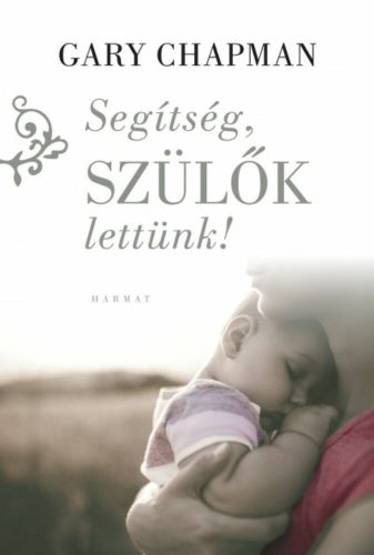 Segítség, szülők lettünk! (Gary Chapman)