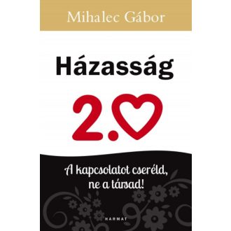   Házasság 2.0 - A kapcsolatot cseréld, ne a társad! - Mihalec Gábor