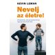 Nevelj az életre! - Mindazoknak, akik gyerekekkel bírnak, vagy épp nem bírnak velük (Kevin Lema