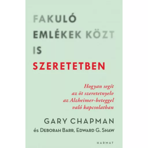 Fakuló emlékek közt is szeretetben - Deborah Barr - Gary Chapman - Ed Shaw