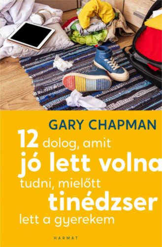 12 dolog, amit jó lett volna tudni, mielőtt tinédzser lett a gyerekem - Gary Chapman