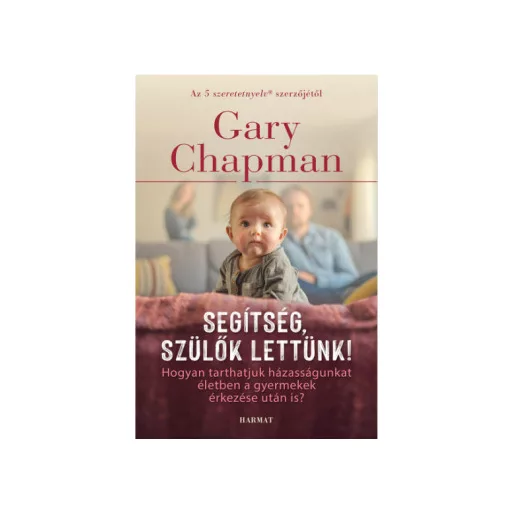 Segítség, szülők lettünk! (új kiadás) - Gary Chapman