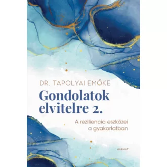   Gondolatok elvitelre 2. - A reziliencia eszközei a gyakorlatban - Dr. Tapolyai Emőke
