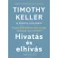 Hivatás és elhívás - Hogyan kap értelmet a mindennapi munkánk Isten tervében? - Timothy Keller - Katherine Leary Alsdorf
