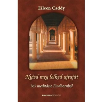   Nyisd meg lelked ajtaját - 365 meditáció Findhornból - Eileen Caddy