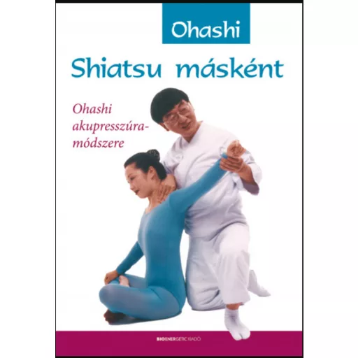 Shiatsu másként - Ohashi akupresszúra-módszere - Wataru Ohashi