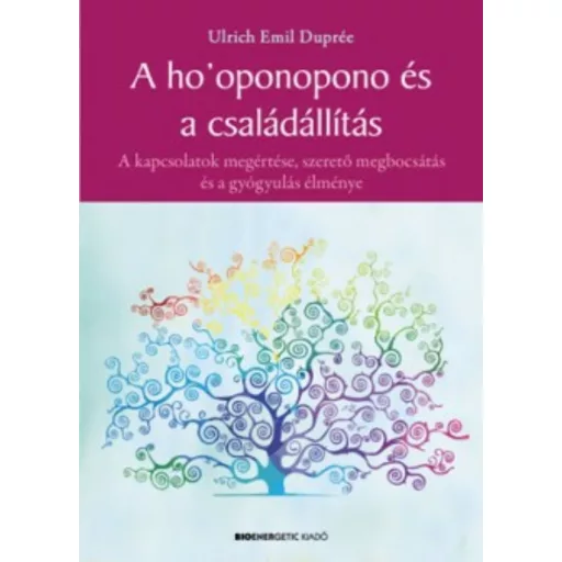 A Ho'oponopono és a családállítás (Ulrich Emil Duprée)