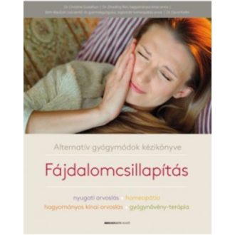 Fájdalomcsillapítás /Alternatív gyógymódok kézikönyve (Dr. Christine Gustafson)