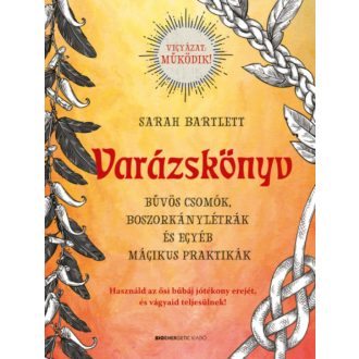 Varázskönyv - Bűvös csomók, boszorkánylétrák és egyéb mágikus praktikák (Sarah Bartlett)