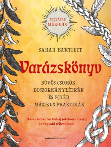 Varázskönyv - Bűvös csomók, boszorkánylétrák és egyéb mágikus praktikák (Sarah Bartlett)