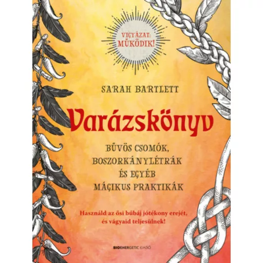 Varázskönyv - Bűvös csomók, boszorkánylétrák és egyéb mágikus praktikák (Sarah Bartlett)