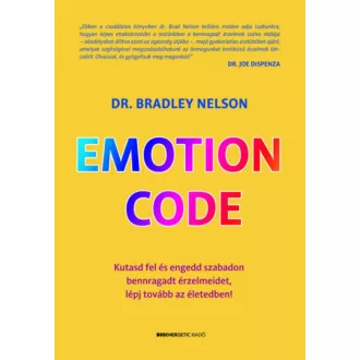   Emotion Code - Kutasd fel és engedd szabadon bennragadt érzelmeidet, lépj tovább az életedben! - Dr. Bradley Nelson