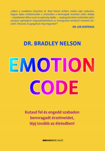 Emotion Code - Kutasd fel és engedd szabadon bennragadt érzelmeidet, lépj tovább az életedben! - Dr. Bradley Nelson