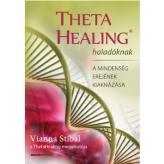 Theta Healing haladóknak /A mindenség erejének kiaknázása (Vianna Stibal)