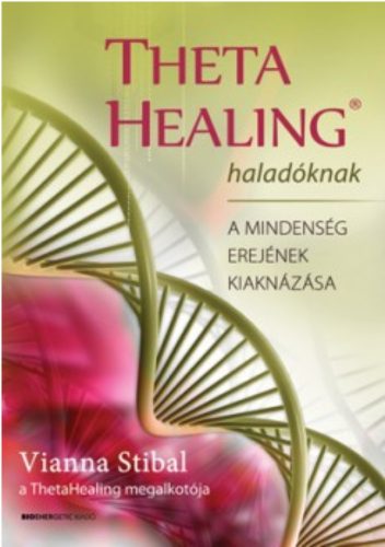 Theta Healing haladóknak /A mindenség erejének kiaknázása (Vianna Stibal)