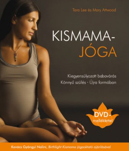 Kismamajóga - DVD-melléklettel - Mary Attwood - Tara Lee