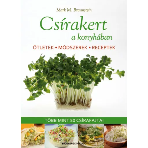 Csírakert a konyhában  - Ötletek, módszerek, receptek - több mint 50 csírafajta! - Mark M. Brau