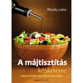 A májtisztítás kézikönyve /Hogyan őrizzük meg májunk egészségét! (Rhody Lake)