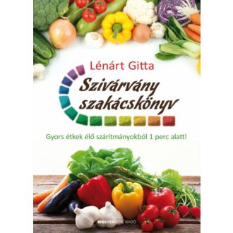 Szivárvány szakácskönyv /Gyors étkek élő szárítmányokból 1 perc alatt! (Lénárt Gitta)