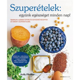   Szuperételek: együnk egészséget minden nap! - Kelly Pfeiffer