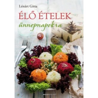 Élő ételek ünnepnapokra (Lénárt Gitta)