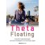 Theta Floating /Használd ki sejttudatosságod spirituális lehetőségeit, és teremtsd újjá magad! 