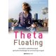 Theta Floating /Használd ki sejttudatosságod spirituális lehetőségeit, és teremtsd újjá magad! 
