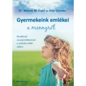 Gyermekeink emlékei a mennyről /Rendkívüli visszaemlékezések a születés előtti időkre (Dr. Wayn