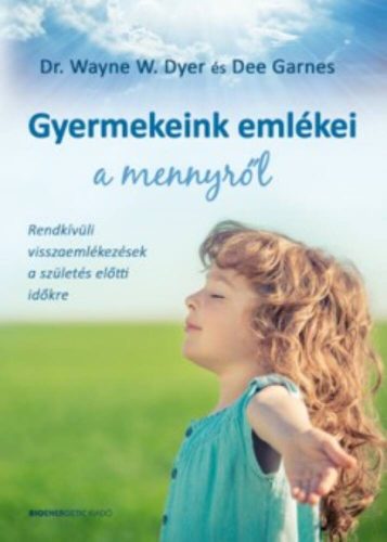 Gyermekeink emlékei a mennyről /Rendkívüli visszaemlékezések a születés előtti időkre (Dr. Wayn