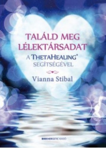 Találd meg lélektársadat a ThetaHealing segítségével - Vianna Stibal