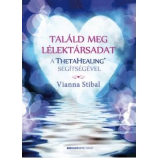 Találd meg lélektársadat a ThetaHealing segítségével - Vianna Stibal