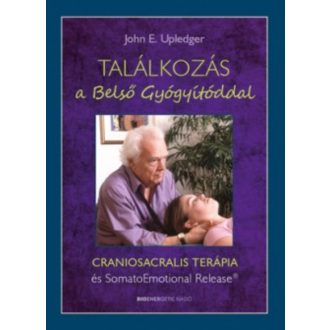 Találkozás a belső gyógyítóddal - Craniosacralis terápia és somatoemotional release (John E. Up