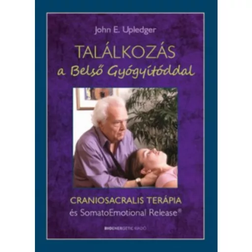 Találkozás a belső gyógyítóddal - Craniosacralis terápia és somatoemotional release (John E. Up