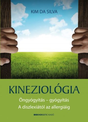 Kineziológia - Öngyógyítás - gyógyítás. A diszlexiától az allergiáig - Kim da Silva