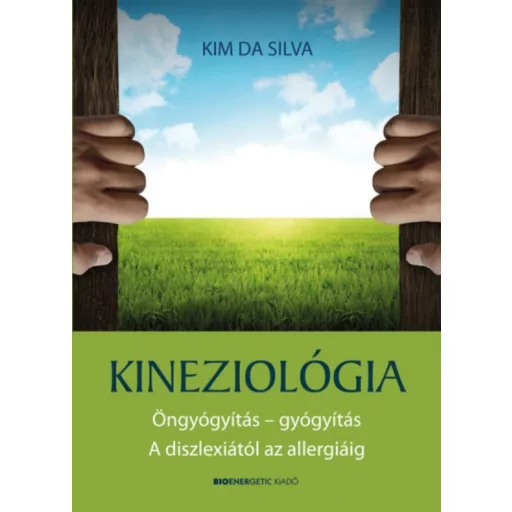 Kineziológia - Öngyógyítás - gyógyítás. A diszlexiától az allergiáig - Kim da Silva