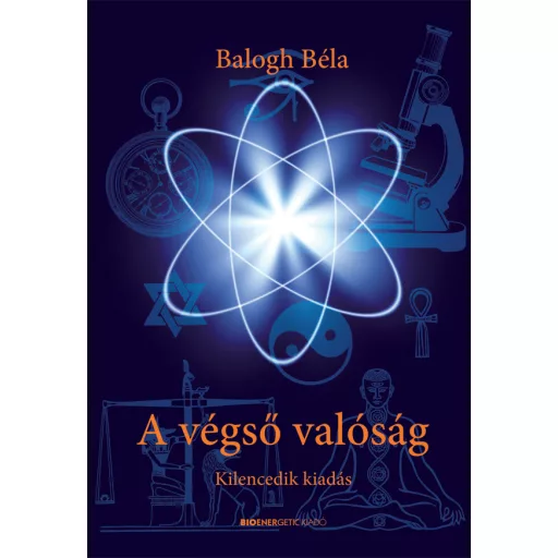 A végső valóság - 9. kiadás - Balogh Béla