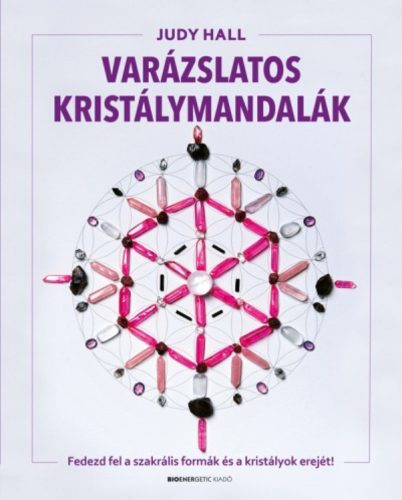 Varázslatos kristálymandalák /Fedezd fel a szakrális formák és a kristályok erejét! (Judy Hall)