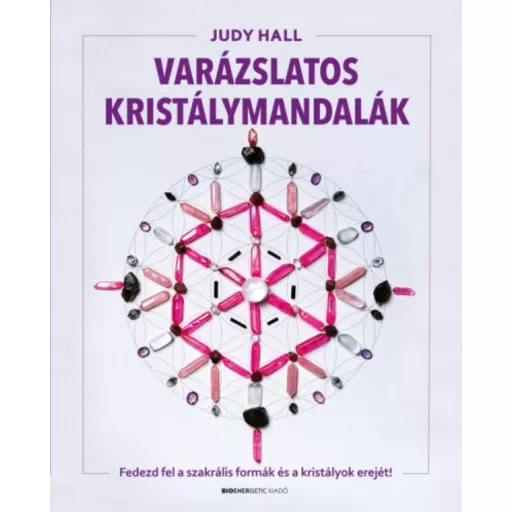 Varázslatos kristálymandalák /Fedezd fel a szakrális formák és a kristályok erejét! (Judy Hall)
