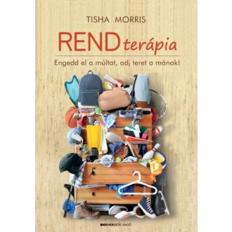 Rendterápia /Engedd el a múltat, adj teret a mának! (Tisha Morris)