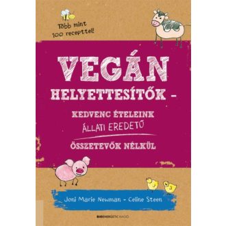 Vegán helyettesítők - Kedvenc ételeink állati eredetű összetevők nélkül (Joni Marie Newman)