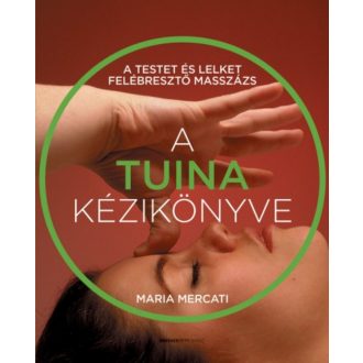 A TUINA kézikönyve - A testet és lelket felébresztő masszázs (Maria Marcati)