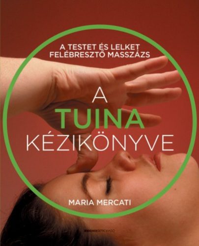 A TUINA kézikönyve - A testet és lelket felébresztő masszázs (Maria Marcati)