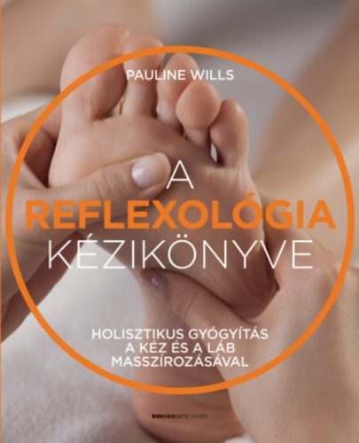 A reflexológia kézikönyve - Holisztikus gyógyítás a kéz és a láb masszírozásával (Pauline Wills